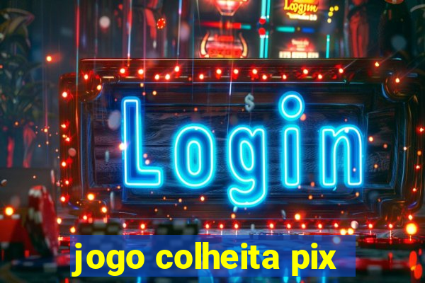 jogo colheita pix